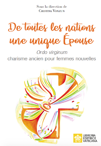 De toutes les Nations, une seule épouse – Ordo virginum: charisme ancien pour femmes nouvelles