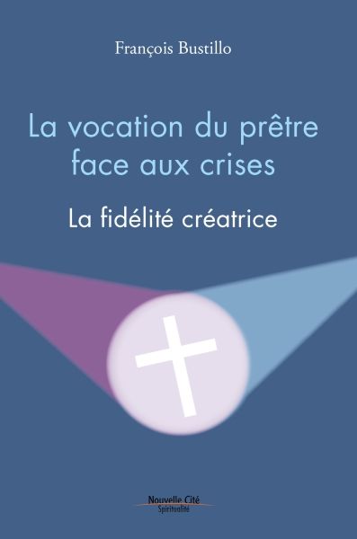 Livre :  la vocation du prêtre face aux crises par François Bustillo