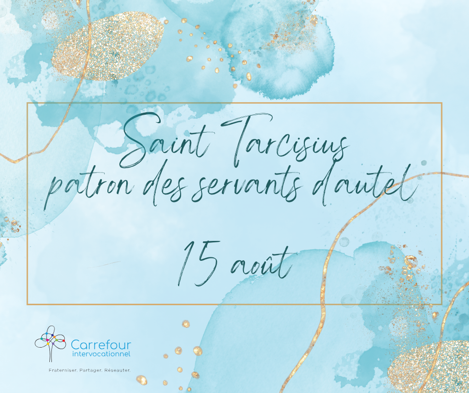 Réflexion à l’occasion de la fête de saint Tarcisius patron des servants d’autel  - 15 août 2025