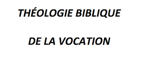 La théologie biblique de la vocation
